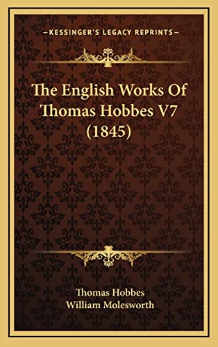 The English Works Of Thomas Hobbes V7 (1845) (9781164433934) by Hobbes, Thomas