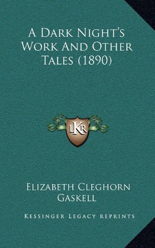 A Dark Night's Work And Other Tales (1890) (9781164435334) by Gaskell, Elizabeth Cleghorn