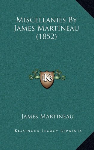 Miscellanies By James Martineau (1852) (9781164435808) by Martineau, James