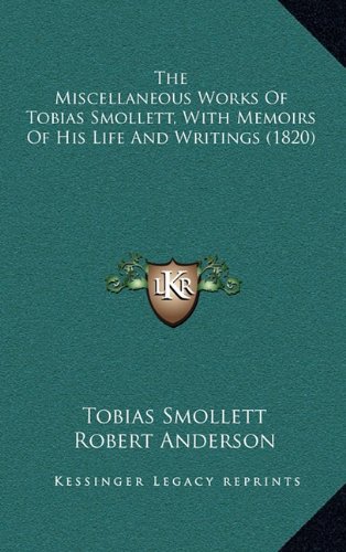 The Miscellaneous Works Of Tobias Smollett, With Memoirs Of His Life And Writings (1820) (9781164436058) by Smollett, Tobias