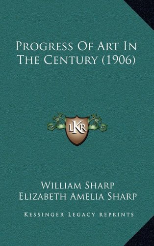 Progress Of Art In The Century (1906) (9781164436966) by Sharp, William; Sharp, Elizabeth Amelia