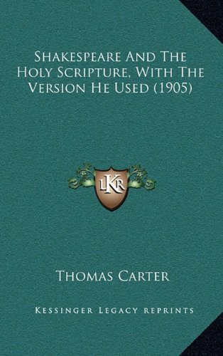 Shakespeare And The Holy Scripture, With The Version He Used (1905) (9781164441007) by Carter, Thomas