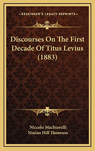 9781164441519: Discourses On The First Decade Of Titus Levius (1883)