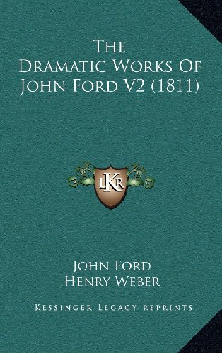 The Dramatic Works Of John Ford V2 (1811) (9781164444510) by Ford, John