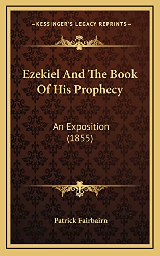 Ezekiel And The Book Of His Prophecy: An Exposition (1855) (9781164444695) by Fairbairn, Patrick