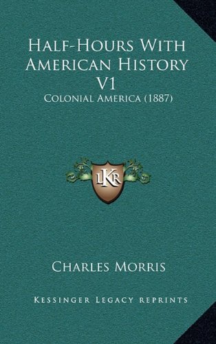 Half-Hours With American History V1: Colonial America (1887) (9781164445555) by Morris, Charles