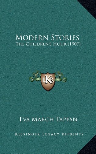 Modern Stories: The Children's Hour (1907) (9781164447764) by Tappan, Eva March