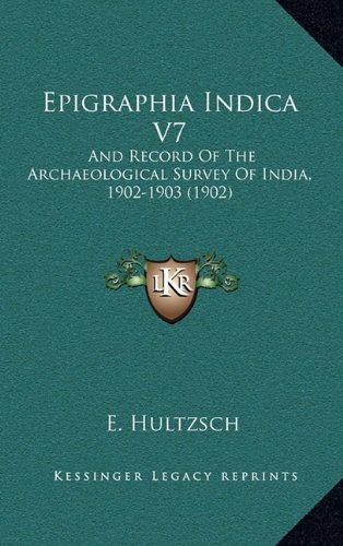 9781164448068: Epigraphia Indica V7: And Record Of The Archaeological Survey Of India, 1902-1903 (1902)