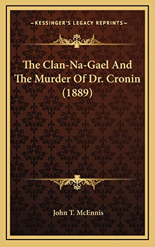 9781164449324: The Clan-Na-Gael And The Murder Of Dr. Cronin (1889)