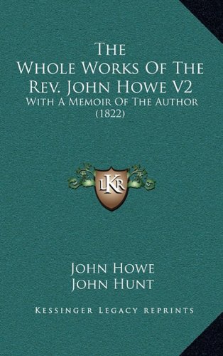 The Whole Works Of The Rev. John Howe V2: With A Memoir Of The Author (1822) (9781164451228) by Howe, John