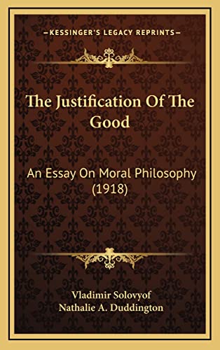 9781164452096: The Justification Of The Good: An Essay On Moral Philosophy (1918)