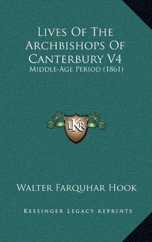 Lives Of The Archbishops Of Canterbury V4: Middle-Age Period (1861) (9781164453154) by Hook, Walter Farquhar