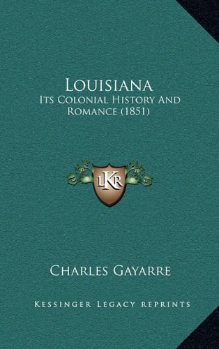 9781164453505: Louisiana: Its Colonial History And Romance (1851)