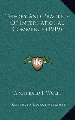 9781164453611: Theory and Practice of International Commerce (1919)