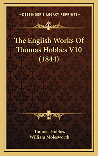 The English Works Of Thomas Hobbes V10 (1844) (9781164454656) by Hobbes, Thomas