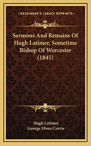 Sermons And Remains Of Hugh Latimer, Sometime Bishop Of Worcester (1845) (9781164454960) by Latimer Bp., Hugh