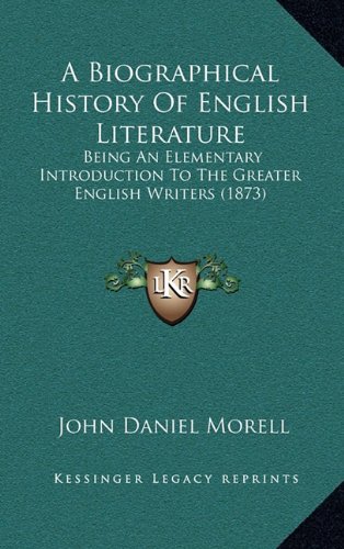 9781164456254: A Biographical History of English Literature: Being an Elementary Introduction to the Greater English Writers (1873)