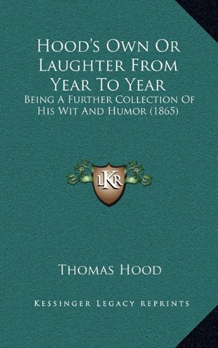 Hood's Own Or Laughter From Year To Year: Being A Further Collection Of His Wit And Humor (1865) (9781164458241) by Hood, Thomas