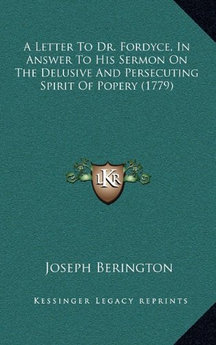9781164458425: A Letter to Dr. Fordyce, in Answer to His Sermon on the Delusive and Persecuting Spirit of Popery (1779)