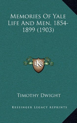 Memories Of Yale Life And Men, 1854-1899 (1903) (9781164461791) by Dwight, Timothy