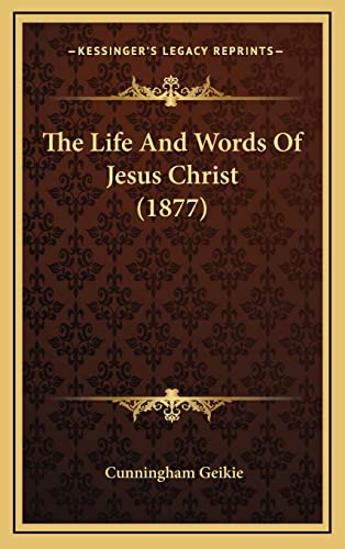 9781164462149: The Life And Words Of Jesus Christ (1877)