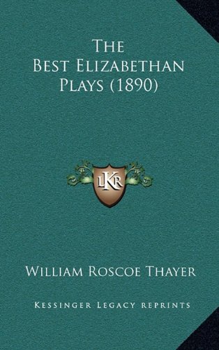 The Best Elizabethan Plays (1890) (9781164463115) by Thayer, William Roscoe
