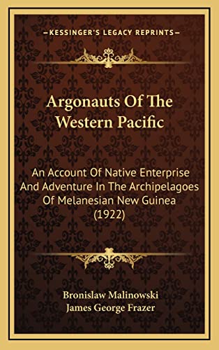 9781164463184: Argonauts Of The Western Pacific: An Account Of Native Enterprise And Adventure In The Archipelagoes Of Melanesian New Guinea (1922)