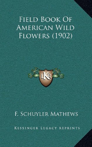 Field Book Of American Wild Flowers (1902) (9781164463634) by Mathews, F. Schuyler