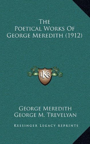 The Poetical Works Of George Meredith (1912) (9781164465393) by Meredith, George