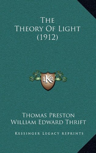 The Theory Of Light (1912) (9781164465690) by Preston, Thomas