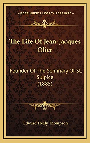The Life Of Jean-Jacques Olier: Founder Of The Seminary Of St. Sulpice (1885) (9781164467434) by Thompson, Edward Healy