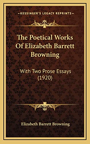 The Poetical Works Of Elizabeth Barrett Browning: With Two Prose Essays (1920) (9781164467762) by Browning, Professor Elizabeth Barrett