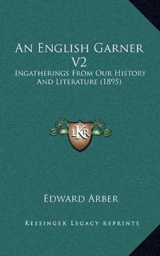 An English Garner V2: Ingatherings From Our History And Literature (1895) (9781164468356) by Arber, Edward