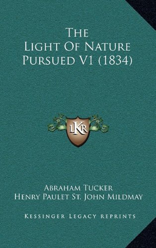 The Light Of Nature Pursued V1 (1834) (9781164468721) by Tucker, Abraham; Mildmay, Henry Paulet St. John
