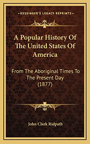 9781164470533: A Popular History Of The United States Of America: From The Aboriginal Times To The Present Day (1877)