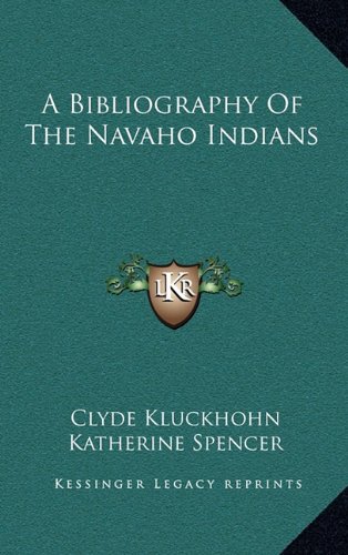 A Bibliography Of The Navaho Indians (9781164471394) by Kluckhohn, Clyde; Spencer, Katherine