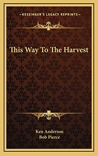 This Way To The Harvest (9781164471424) by Anderson, Ken; Pierce, Bob