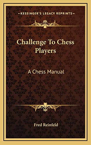 Challenge To Chess Players: A Chess Manual (9781164471776) by Reinfeld, Fred