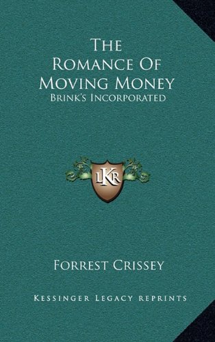 The Romance Of Moving Money: Brink's Incorporated (9781164471783) by Crissey, Forrest