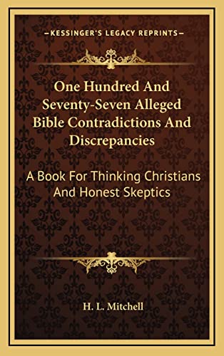9781164473763: One Hundred And Seventy-Seven Alleged Bible Contradictions And Discrepancies: A Book For Thinking Christians And Honest Skeptics