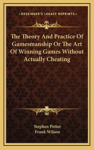 9781164474340: The Theory And Practice Of Gamesmanship Or The Art Of Winning Games Without Actually Cheating