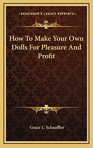 9781164475668: How to Make Your Own Dolls for Pleasure and Profit