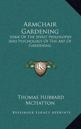 9781164476429: Armchair Gardening: Some of the Spirit Philosophy and Psychology of the Art of Gardening