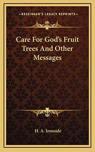 Care For God's Fruit Trees And Other Messages (9781164477211) by Ironside, H A