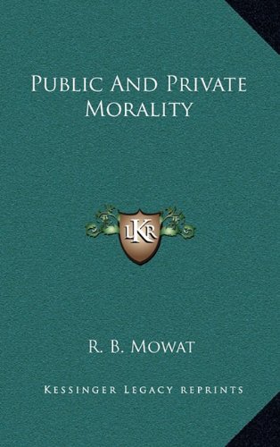Public And Private Morality (9781164477556) by Mowat, R. B.