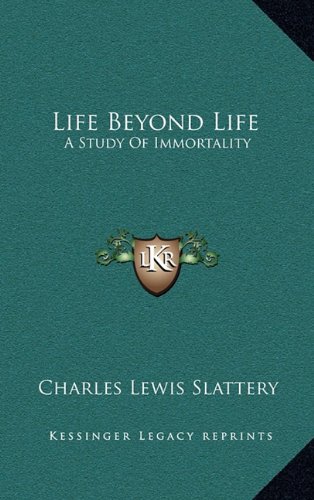 Life Beyond Life: A Study Of Immortality (9781164477679) by Slattery, Charles Lewis