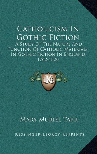 9781164478416: Catholicism in Gothic Fiction: A Study of the Nature and Function of Catholic Materials in Gothic Fiction in England 1762-1820