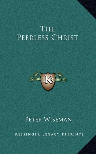 The Peerless Christ (9781164479703) by Wiseman, Peter