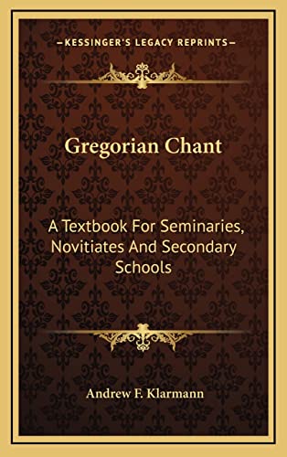 9781164481225: Gregorian Chant: A Textbook For Seminaries, Novitiates And Secondary Schools