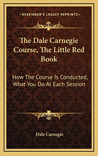 Imagen de archivo de The Dale Carnegie Course, The Little Red Book: How The Course Is Conducted, What You Do At Each Session a la venta por Lucky's Textbooks